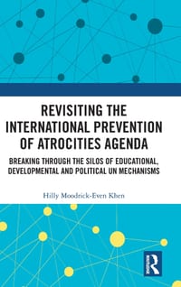 Revisiting the International Prevention of Atrocities Agenda: Breaking Through the Silos of Educational, Developmental and Political Un Mechanisms cover