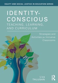 Identity-Conscious Teaching, Learning, and Curriculum: Strategies and Activities for Inclusive Classrooms cover