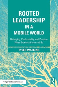 Rooted Leadership in a Mobile World: Belonging, Predictability, and Purpose When Students Come and Go cover