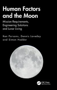 Human Factors and the Moon: Mission Requirements, Engineering Solutions and Lunar Living cover