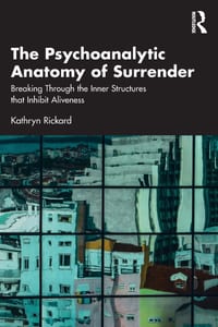 The Psychoanalytic Anatomy of Surrender: Breaking Through the Inner Structures That Inhibit Aliveness cover
