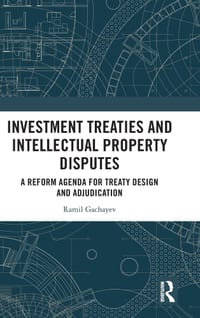 Investment Treaties and Intellectual Property Disputes: A Reform Agenda for Treaty Design and Adjudication cover