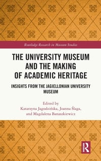 The University Museum and the Making of Academic Heritage: Insights from the Jagiellonian University Museum cover