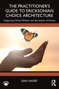 The Practitioner's Guide to Ericksonian Choice Architecture: Integrating Clinical Wisdom and the Science of Choice cover