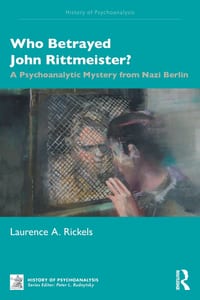 Who Betrayed John Rittmeister?: A Psychoanalytic Mystery from Nazi Berlin cover