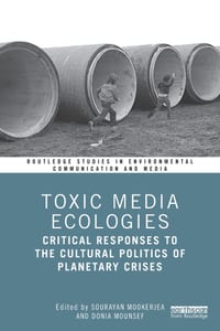 Toxic Media Ecologies: Critical Responses to the Cultural Politics of Planetary Crises cover