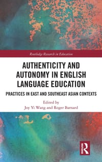 Authenticity and Autonomy in English Language Education: Practices in East and Southeast Asian Contexts cover