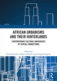 African Urbanisms and Their Hinterlands: Contemporary Cultural Imaginaries of Spatial Connections cover