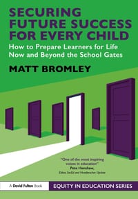 Securing Future Success for Every Child: How to Prepare Learners for Life Now and Beyond the School Gates cover