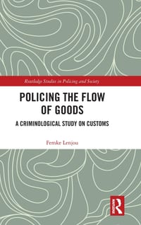 Policing the Flow of Goods: A Criminological Study on Customs cover