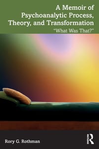 A Memoir of Psychoanalytic Process, Theory, and Transformation: What Was That? cover