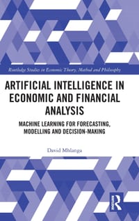 Artificial Intelligence in Economic and Financial Analysis: Machine Learning for Forecasting, Modelling and Decision-Making cover