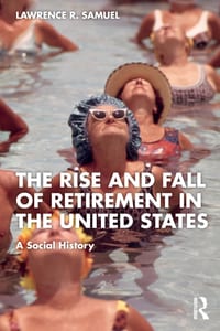 The Rise and Fall of Retirement in the United States: A Social History cover