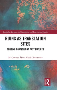 Ruins as Translation Sites: Sensing Portions of Past Futures cover