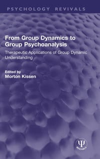 From Group Dynamics to Group Psychoanalysis: Therapeutic Applications of Group Dynamic Understanding cover
