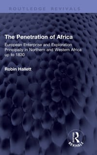 The Penetration of Africa: European Enterprise and Exploration Principally in Northern and Western Africa Up to 1830 cover