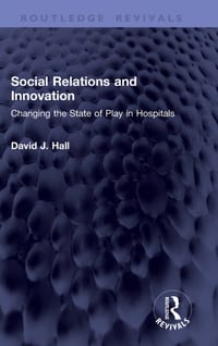 Social Relations and Innovation: Changing the State of Play in Hospitals cover