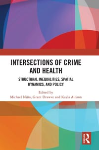 Intersections of Crime and Health: Structural Inequalities, Spatial Dynamics, and Policy cover