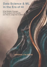 Data Science & ML in the Era of AI: What Models Changed, What Systems Still Decide, and How to Judge the Evidence cover