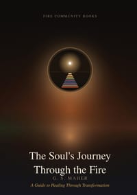 The Soul's Journey Through the Fire: A Guide to Healing Through Transformation cover