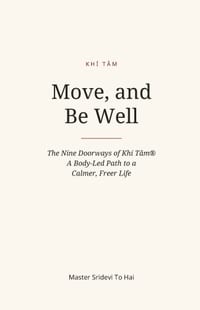 Move, and Be Well: The Nine Doorways of Khí Tâm(R) - A Body-Led Path to a Calmer, Freer Life cover