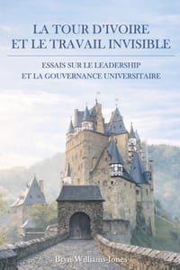 La tour d'ivoire et le travail invisible: essais sur le leadership et la gouvernance universitaire cover