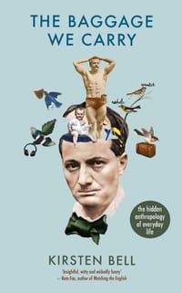 The Baggage We Carry: The Hidden Anthropology of Everyday Life cover