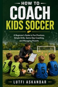 How to Coach Kids Soccer: A Beginner's Guide to Fun Practices, Simple Drills, Game-Day Coaching, and Managing Parents cover