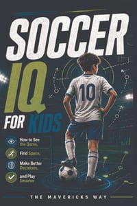 Soccer IQ For Kids: How to See the Game, Find Space, Make Better Decisions, and Play Smarter cover