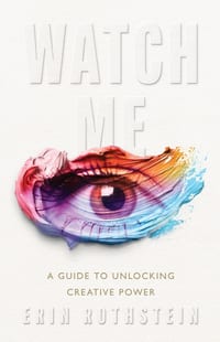 Watch Me: A Guide to Unlocking Creative Power cover