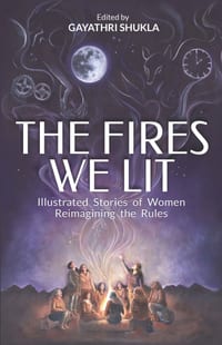 The Fires We Lit: Illustrated Stories of Women Reimagining the Rules cover