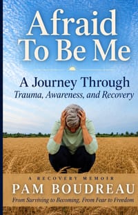 Afraid To Be Me: A Journey Through Trauma, Awareness, and Recovery cover