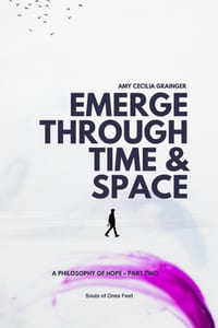 Emerge Through Time & Space: A Philosophy of Hope: Part Two cover