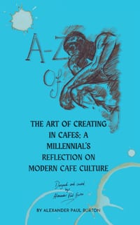 A-Z Of Cafe Culture: A Millennial's Reflection on Modern Cafe Culture cover