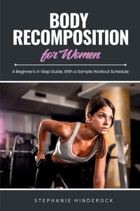 Body Recomposition for Women: A Beginner's 4-Step Guide, with a Sample Workout Schedule cover