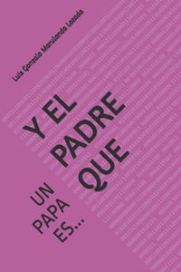 Y El Padre Que: Un Papa Es... cover