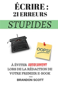 Écrire: 21 Erreurs Stupides: À Éviter Absolument Lors De La Rédaction De Votre Premier E-Book cover