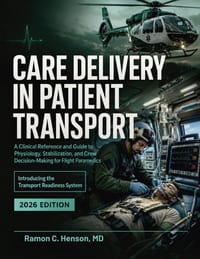 Care Delivery in Patient Transport: A Clinical Reference and Guide to Physiology, Stabilization, and Crew Decision-Making for Flight Paramedics cover