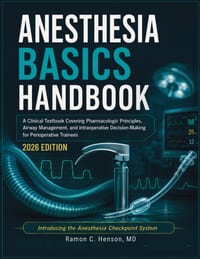 Anesthesia Basics Handbook: A Clinical Textbook Covering Pharmacologic Principles, Airway Management, and Intraoperative Decision-Making for Periopera cover