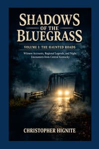 Shadows of the Bluegrass - VOLUME I: THE HAUNTED ROADS: Witness Accounts, Regional Legends, and Night Encounters from Central Kentucky cover