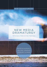 New Media Dramaturgy: Performance, Media and New-Materialism cover