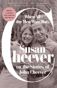 When All the Men Wore Hats: Susan Cheever on the Stories of John Cheever cover