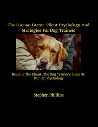 The Human Factor: Client Psychology And Strategies For Dog Trainers: Reading The Client: The Dog Trainer's Guide To Human Psychology cover