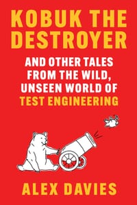 Kobuk the Destroyer: And Other Tales from the Wild, Unseen World of Test Engineering cover