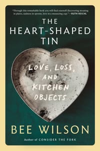 The Heart-Shaped Tin: Love, Loss, and Kitchen Objects cover