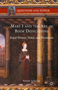 Mary I and the Art of Book Dedications: Royal Women, Power, and Persuasion cover