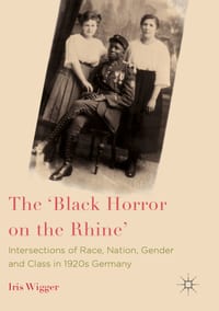 The 'Black Horror on the Rhine': Intersections of Race, Nation, Gender and Class in 1920s Germany cover
