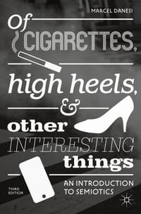 Of Cigarettes, High Heels, and Other Interesting Things: An Introduction to Semiotics cover