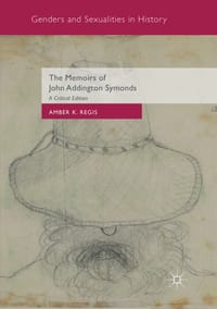 The Memoirs of John Addington Symonds: A Critical Edition cover