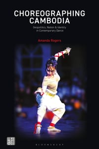 Choreographing Cambodia: Geopolitics, Nation & Identity in Contemporary Dance cover